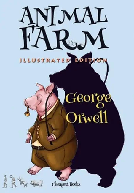 Animal Farm: [Illustrated Edition] by George Orwell