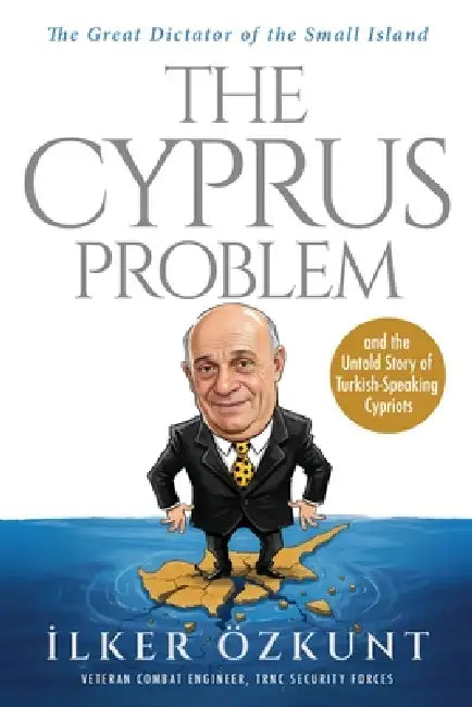 The Great Dictator of the Small Island The Cyprus Problem by Ilker Ozkunt, Diren Yardimli, Catherina Blake Arslan