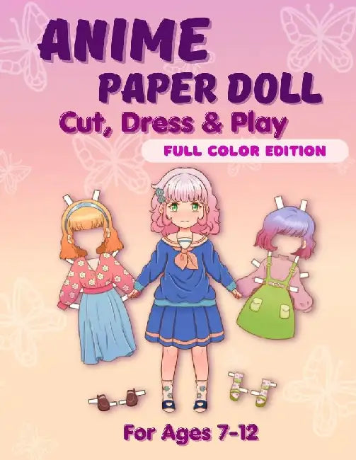 Anime Paper Doll: Cut, Dress & Play. Full Color Edition For Ages 7-12: Cut, Dress & Play. Full Color Edition: Cut, by Mila Albeni