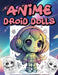 Anİme Droİd Dolls by Valentina Varol