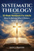 Systematic Theology: 52-Week Workbook for Adults-What to Believe, Why It Matters, and How to Live It by Alex J. Travers