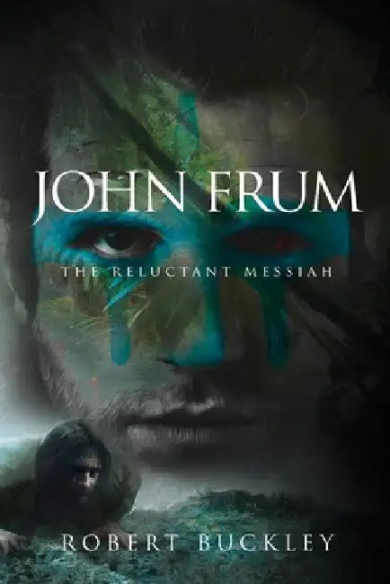 John Frum: The Reluctant Messiah by Robert Buckley