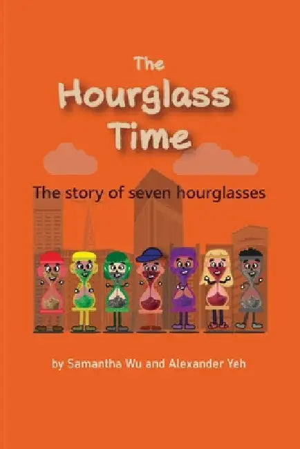 The Hourglass Time: A Story of Seven Hourglasses by Samantha Wu
