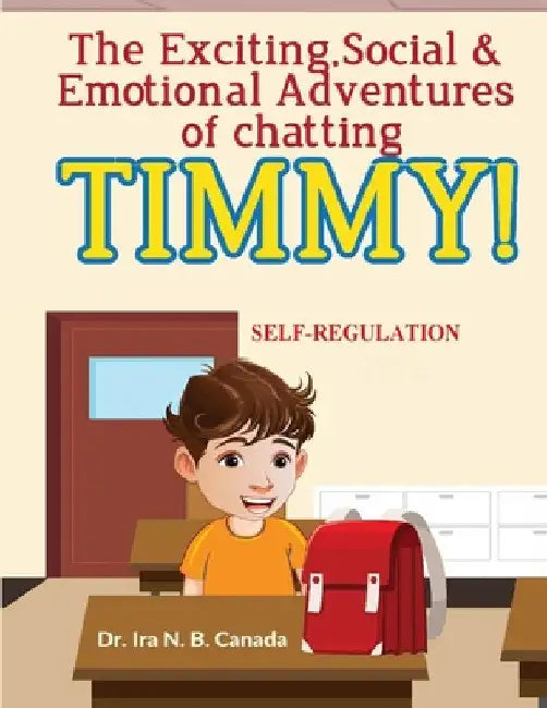 The Exciting Social & Emotional Adventures of Chatting TIMMY!: Self-Regulation by Ira N. B. Canada