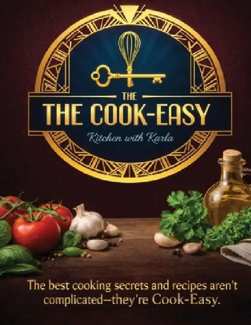 The Cook-Easy Kitchen with Karla by Chef Karla Lawrence