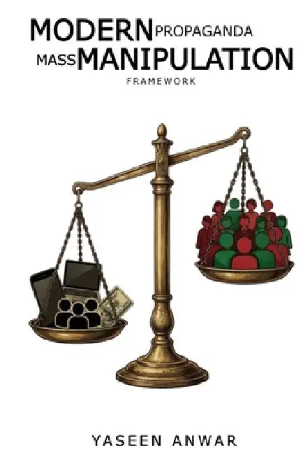 Modern Propaganda: Mass Manipulation Framework by Yaseen Anwar