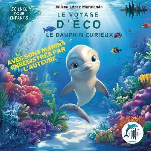 Le Voyage d'Éco, Le Dauphin Curieux by Juliana López Marulanda