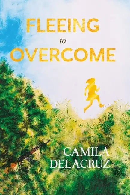 Fleeing to Overcome: A Young Woman's Choice Between Hate and Forgiveness (English Edition) by Camila Delacruz, Amy Murdock, Ramon Delacruz