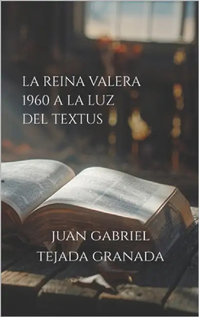 La Reina Valera 1960 a la Luz del Textus by Tejada Granada, Juan Gabriel