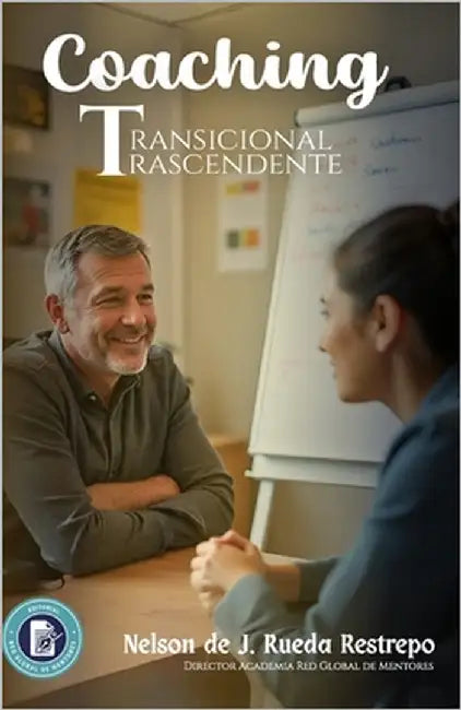 Coaching Transicional Trascendente: Acompañar sin invadir, servir sin imponer by Rueda Restrepo, Nelson de J.