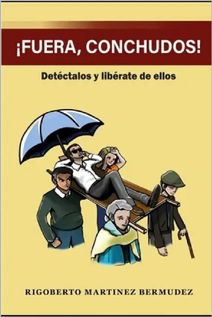 ¡Fuera Conchudos!: Detéctalos y libérate de ellos by Martinez, Rigoberto