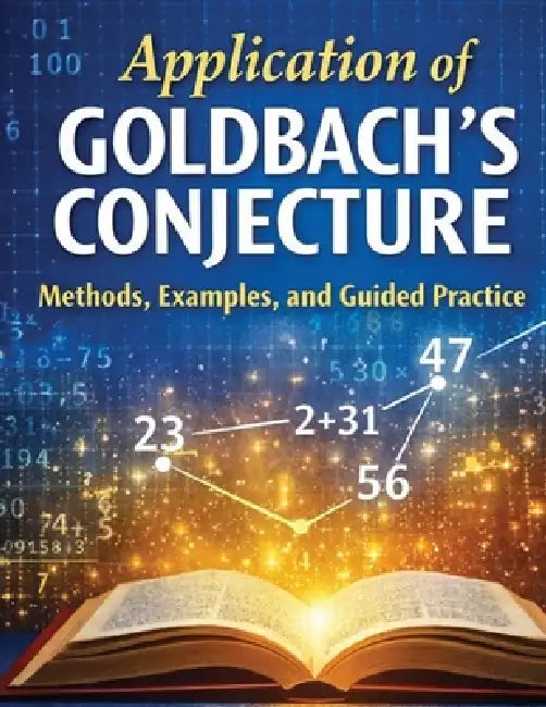 Application of Goldbach's Conjecture: Methods, Examples, and Guided Practice by Faranot Louis