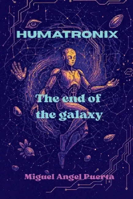 Humatronix: The end of the galxy by Miguel Angel Puerta