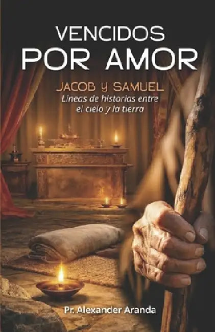 Vencidos Por Amor: Jacob y Samuel, líneas de historias entre el cielo y la tierra by Alexander Aranda Rodríguez