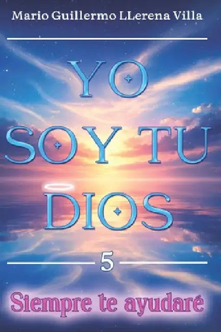 Yo soy tu Dios: Siempre te ayudaré by Mario Alejandro Llerena Vásquez, Mario Guillermo Llerena Villa