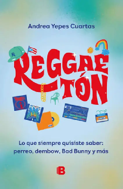 Reggaeton. Lo Que Siempre Quisiste Saber: Perreo, Dembow, Bad Bunny Y Más (Spanish Edition) by Andrea Yepes Cuartas