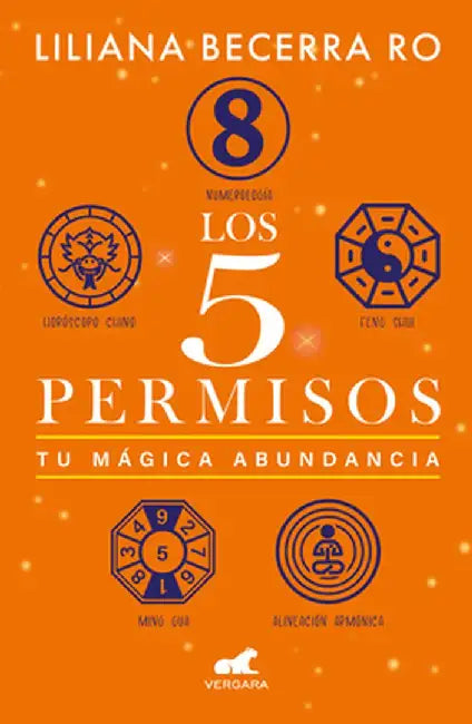 Los 5 Permisos: Tu Mágica Abundancia / The 5 Consents. Your Magical Abundance by Liliana Becerra Ro