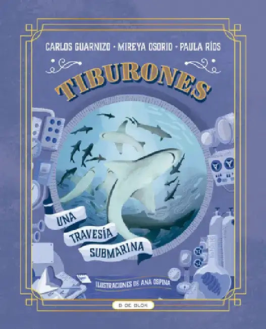 Tiburones. Una Travesía Submarina / Sharks: A Submarine Voyage by Paula Ríos