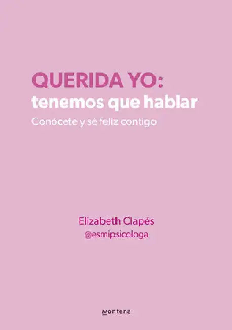 Querida Yo: Tenemos Que Hablar / Dear Me: We Need to Talk by Elizabeth Clapés