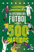 La Historia del Fútbol En 500 Partidos / The History of Soccer in 500 Matches by Luciano Wernicke