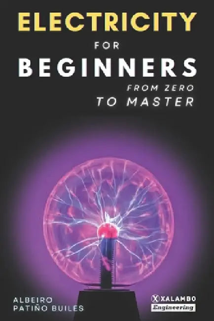 Electricity for beginners: From zero to master by David Esteban Londoño Patiño, Albeiro Patiño Builes