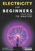Electricity for beginners: From zero to master by David Esteban Londoño Patiño, Albeiro Patiño Builes