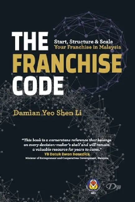 The Franchise Code: Start, Structure & Scale Your Franchise in Malaysia by Damian Yeo Shen Li