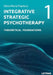 Integrative Strategic Psychotherapy: Vol. 1: Theoretical Foundations by Oana Maria Popescu