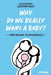 Why Do We Really Want a Baby?: - From reasons to consequences - by Cristina Nica