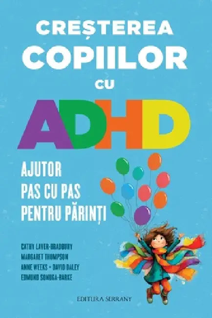 Creșterea copiilor cu ADHD: Ajutor pas cu pas pentru părinți by Cathy Laver-Bradbury, Margaret Thompson, Anne Weeks