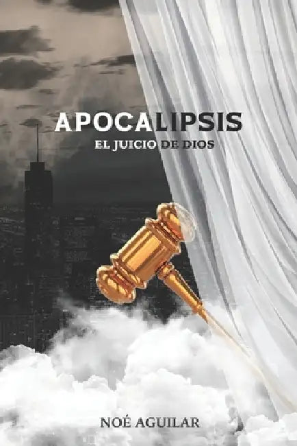 Apocalipsis, el juicio de Dios by Noé Aguilar