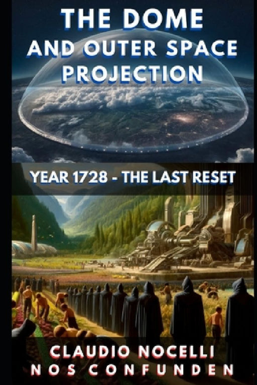 The Dome and Outer Space Projection: Year 1728 - The Last Reset by Claudio Nocelli