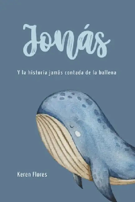 Jonás: Y la Historia Jamás Contada de la Ballena by Keren Flores