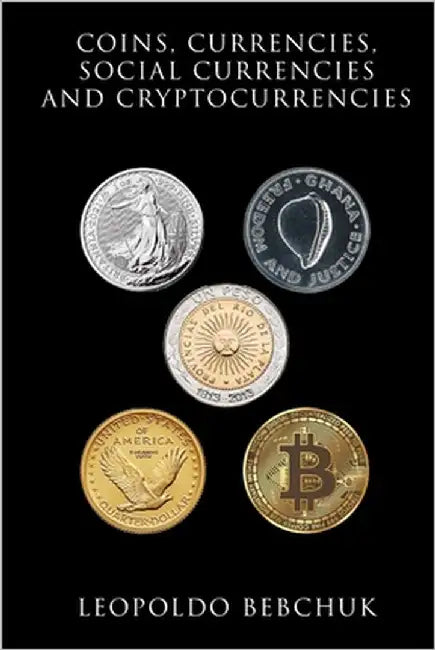 Coins, Currencies, Social Currencies and Cryptocurrencies: A Study on Monetary Instruments, Their Diversity, and Their Relationship with Credit-money by Bebchuk, Leopoldo