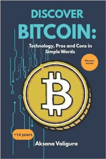 Discover Bitcoin: Tecnology, Pros and Cons in Simple Words by Valigura, Aksana