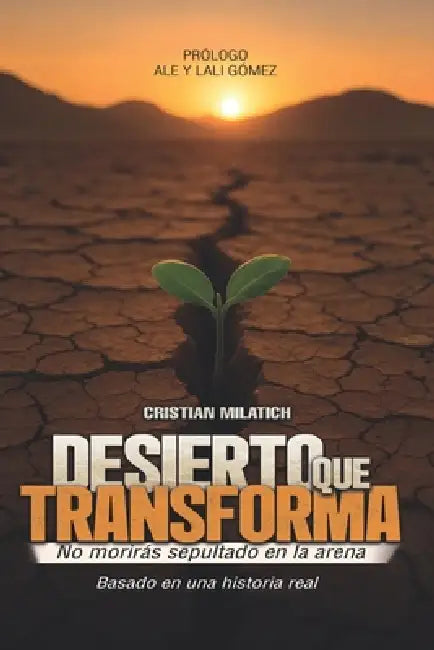 Desierto que transforma: No morirás sepultado en la arena by Cristian Milatich