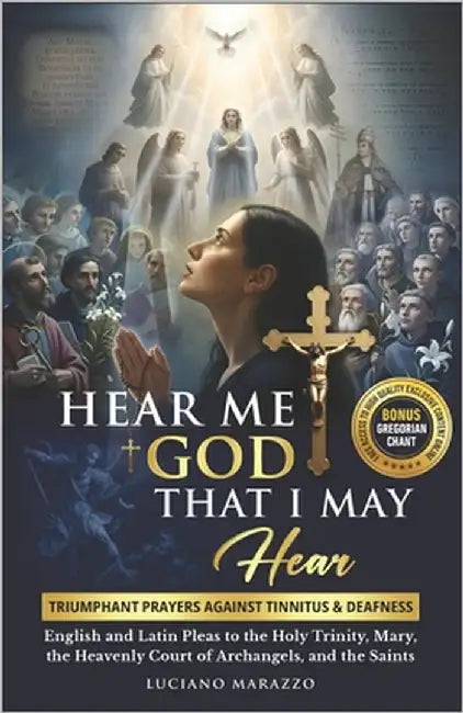 Hear Me God, That I May Hear: Triumphant prayers against Tinnitus and Deafness: English & Latin pleas to the Holy Trinity, Mary, the Heavenly Court of by Farrell, Dance