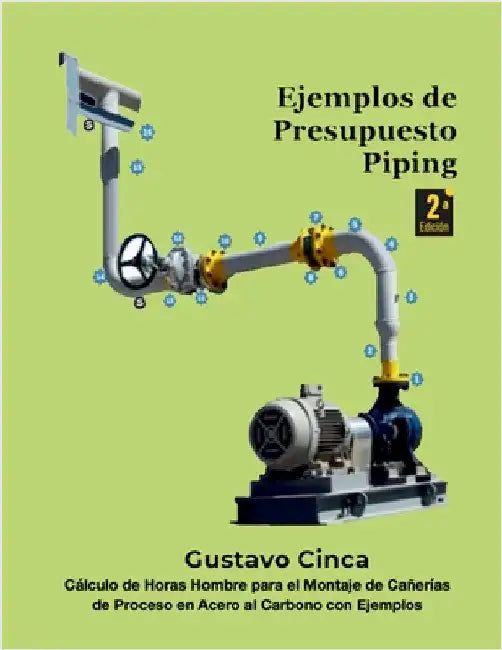 Ejemplos de Presupuesto - Piping: Cálculo de Horas Hombre para el Montaje de Cañerías de Proceso en Acero al Carbono con Ejemplos by Gustavo Cinca
