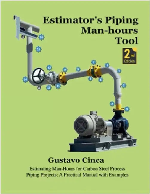 Estimator's Piping Man-hours Tool: Estimating Man-Hours for Carbon Steel Process Piping Projects: A Practical Manual with Examples by Gustavo Cinca