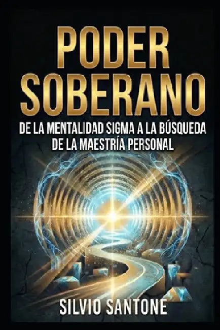Poder Soberano: De la Mentalidad Sigma a la búsqueda de la maestría personal by Silvio Santone