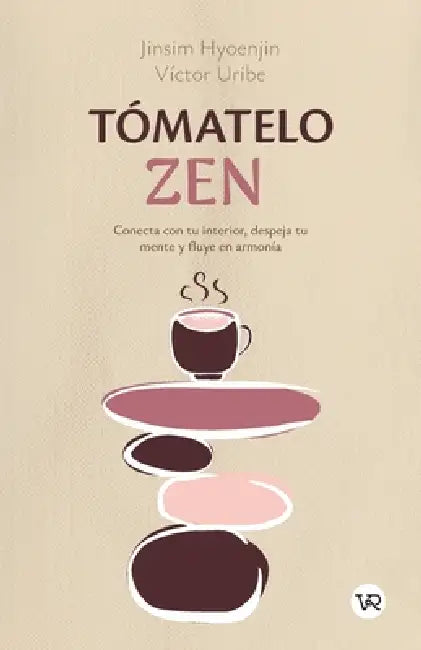 Tómatelo zen: Conecta con tu interior, despeja tu mente y fluye en armonía by Jinsim Uribe Víctor Hyoenjin