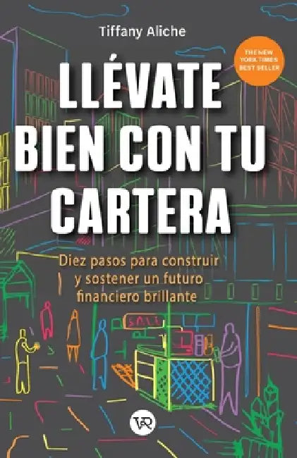 Llévate bien con tu cartera: Diez pasos para construir y sostener un futuro financiero brillante by Tiffany Aliche