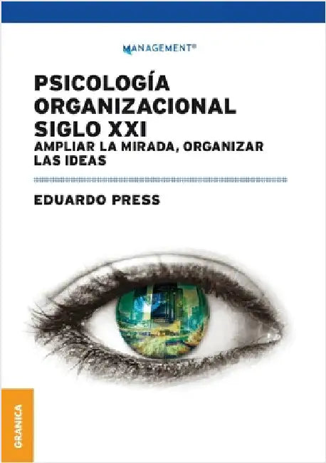 Psicología Organizacional Siglo XXI: Ampliar la mirada, organizar las ideas by Press, Eduardo