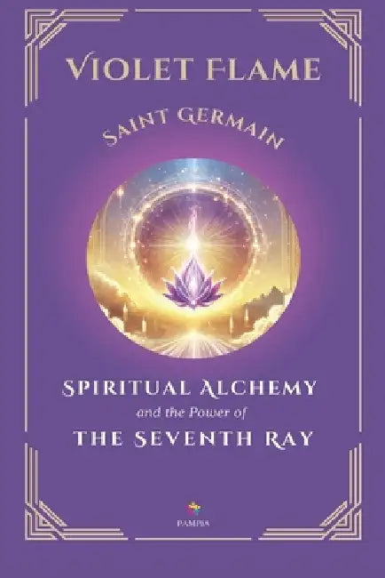 Violet Flame: Spiritual Alchemy and the Power of the Seventh Ray by José Marcelo Caballero, Saint Germain