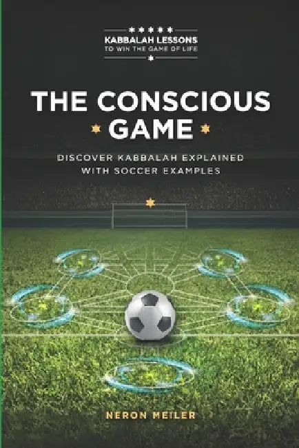 The Conscious Game: The Power of Kabbalah Lessons to Win The Game of Life for Beginners by Neron Meiler