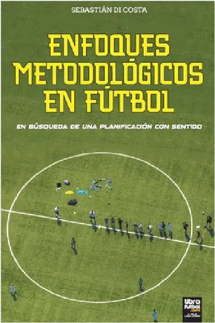 Enfoques Metodológicos En Fútbol by Di Costa, Sebastián