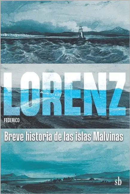 Breve historia de las islas Malvinas by Lorenz, Federico