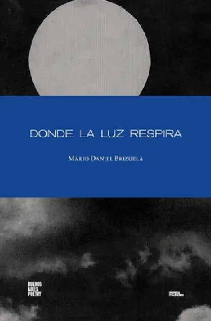 Donde la luz respira by Mario Daniel Brizuela