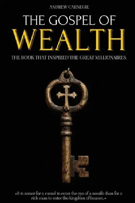 The Gospel of Wealth: The Book That Inspired the Great Millionaires - Capitalism, Economic Inequality and the Creation of Wealth - Millionaire Mindset by Andrew Carnegie, Animatarot