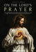 Saint Cyprian: On the Lord's Prayer: The Powerful Meaning of the Prayer on the Lord, Which Jesus Taught His Disciples. by Saint Cyprian, Santa Bendición